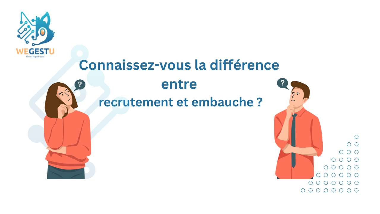 Connaissez-vous la différence entre recrutement et embauche ?