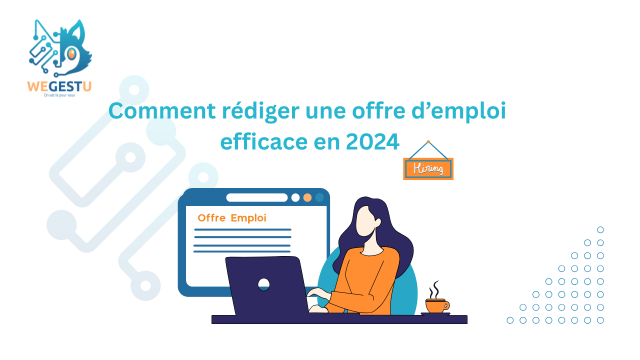 Comment rédiger une offre d’emploi efficace en 2024