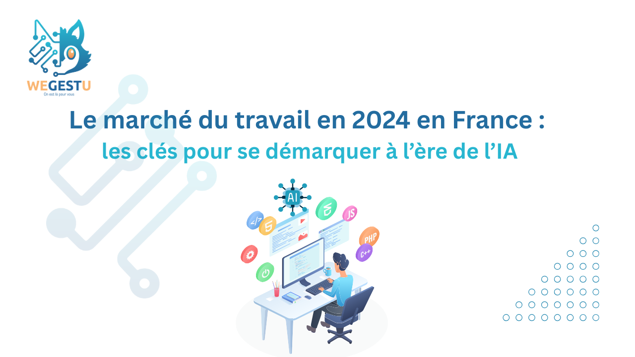 le marché du travail en 2024 en France les clés pour se démarquer à l’ère de l’IA