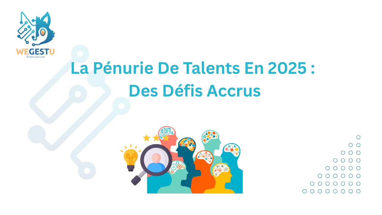 La Pénurie De Talents En 2025 : Des Défis Accrus