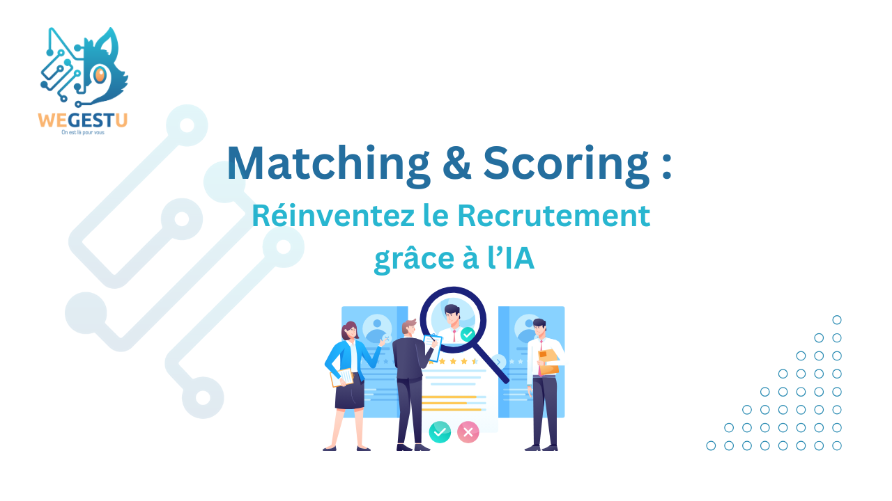Matching & Scoring : Réinventez le Recrutement grâce à l’IA