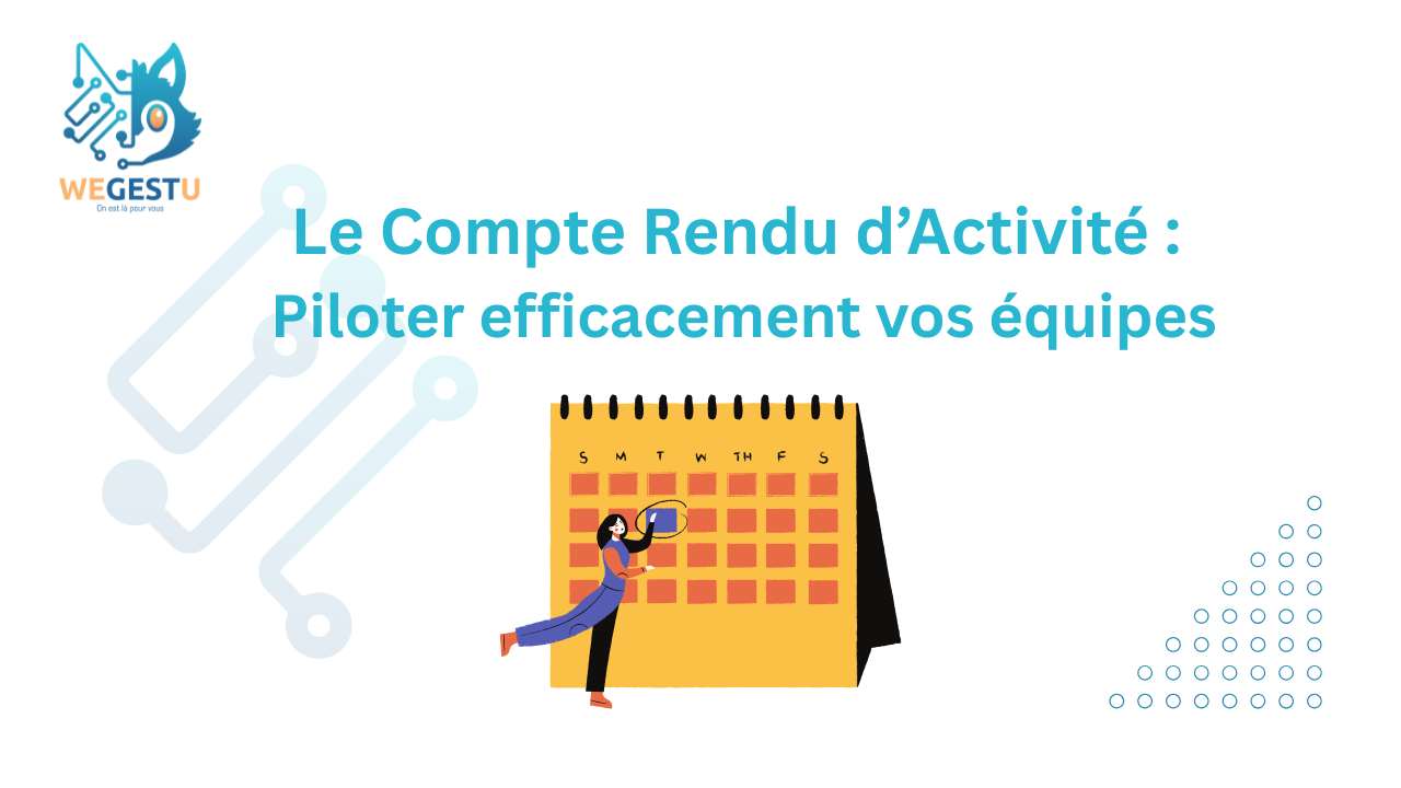 Le Compte Rendu d’Activité : Piloter efficacement vos équipes