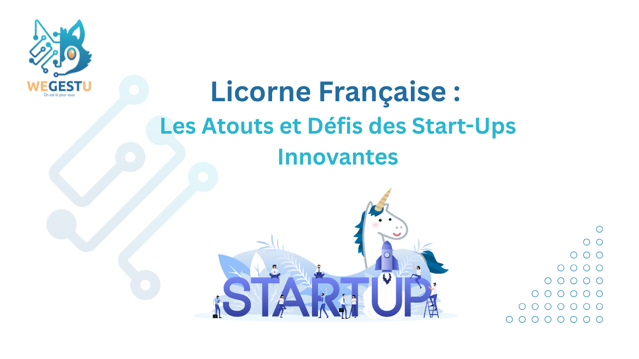 Licorne Française : Les Atouts et Défis des Start-Ups it Innovantes