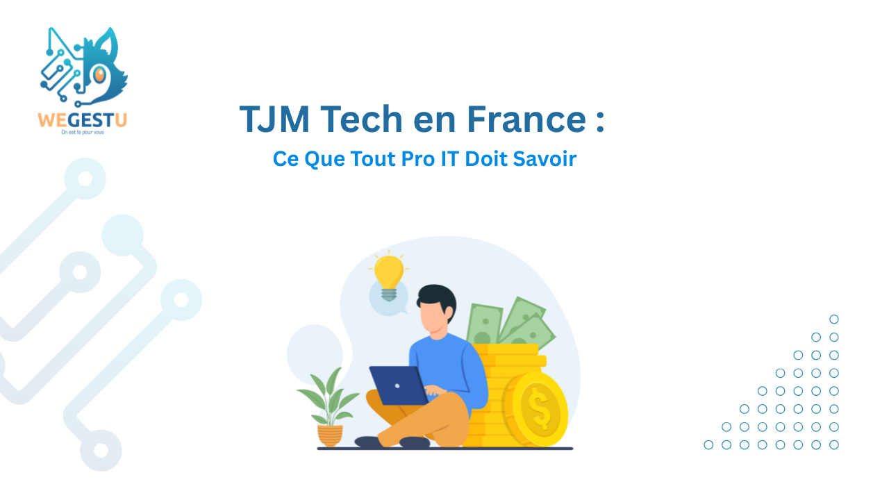 TJM Tech en France : Ce Que Tout Pro IT Doit Savoir TJM Freelance